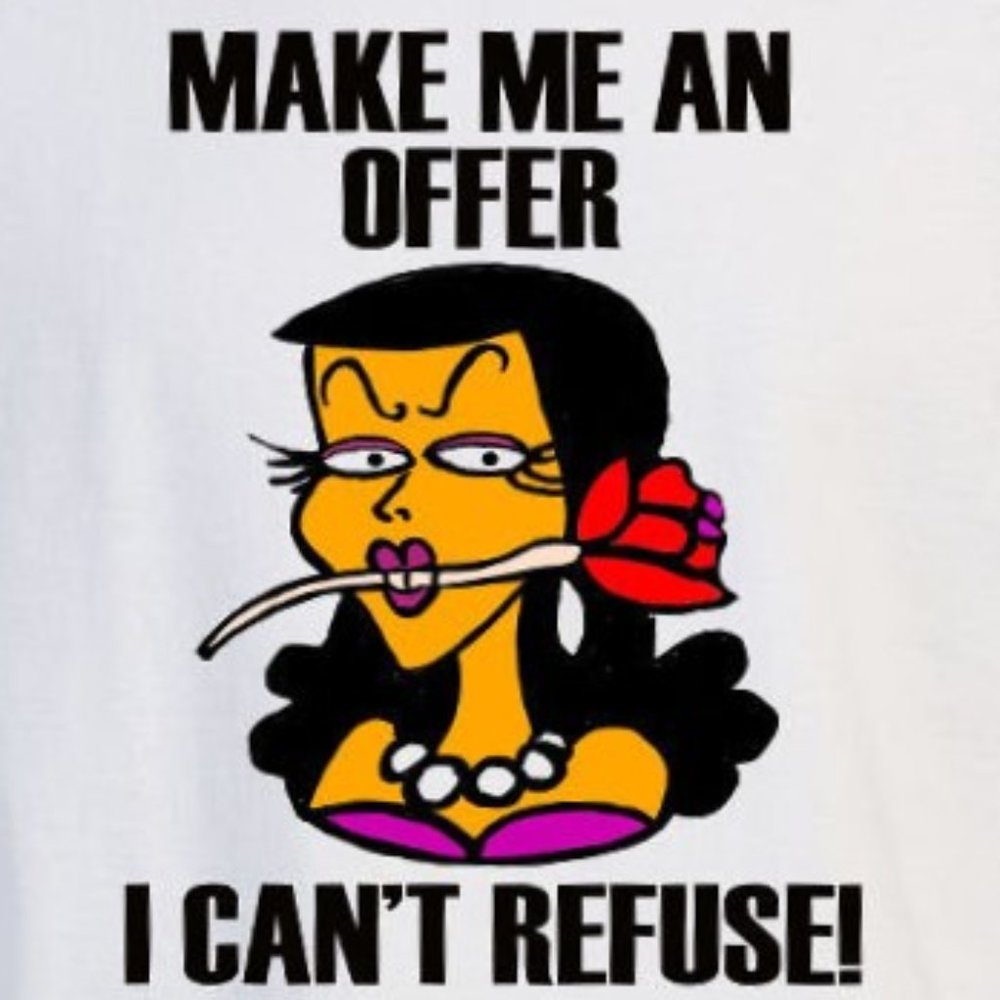 Make me an offer I can't refuse!